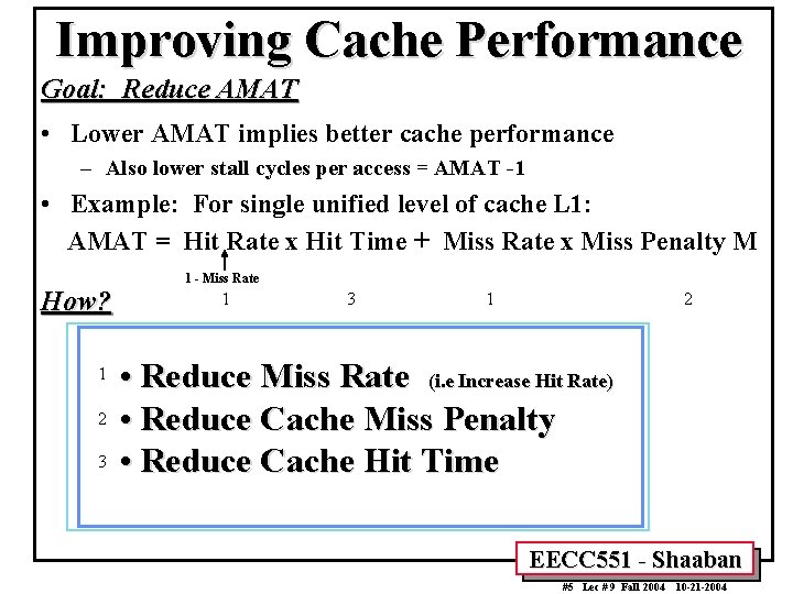 Improving Cache Performance Goal: Reduce AMAT • Lower AMAT implies better cache performance –