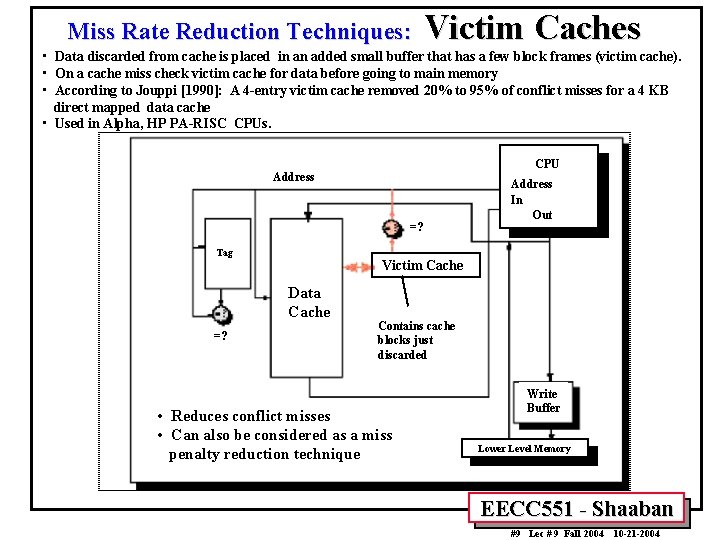 Miss Rate Reduction Techniques: Victim Caches • Data discarded from cache is placed in