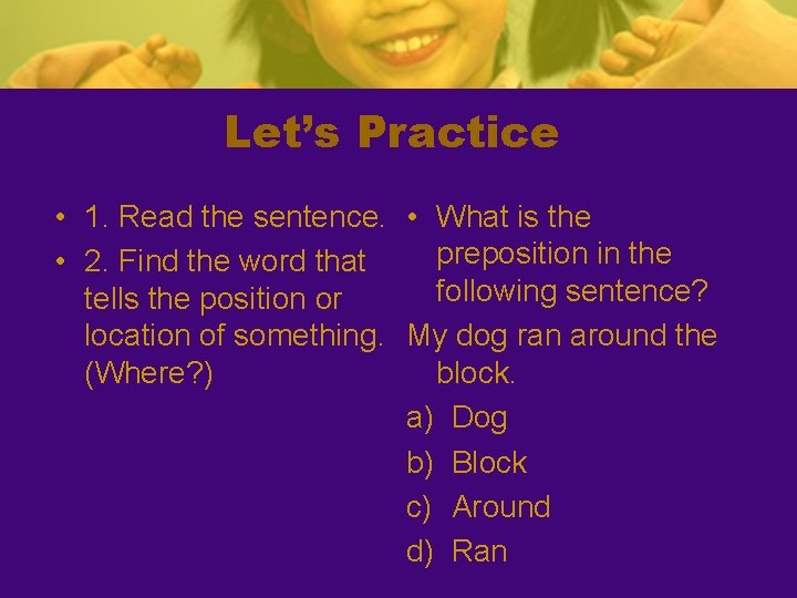 Let’s Practice • 1. Read the sentence. • What is the preposition in the