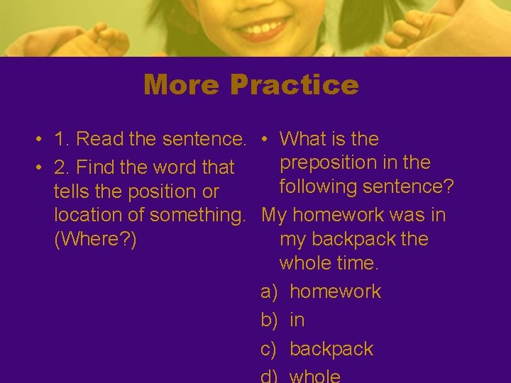 More Practice • 1. Read the sentence. • What is the preposition in the