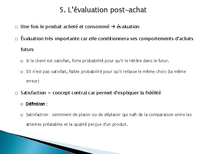 5. L’évaluation post-achat � Une fois le produit acheté et consommé évaluation � Évaluation