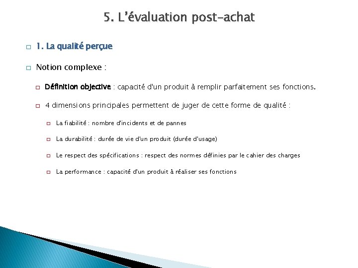 5. L’évaluation post-achat � 1. La qualité perçue � Notion complexe : � Définition