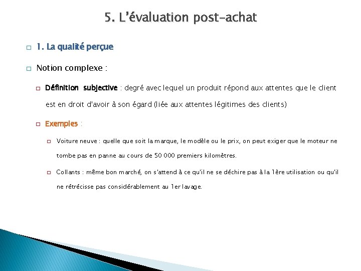 5. L’évaluation post-achat � 1. La qualité perçue � Notion complexe : � Définition