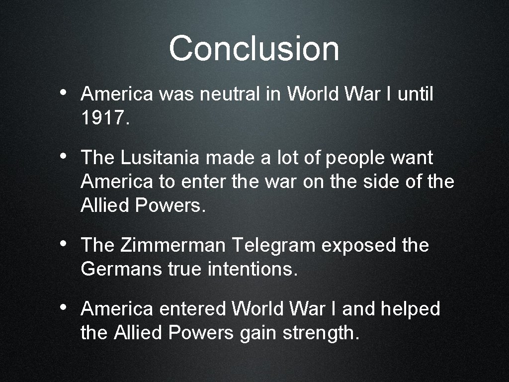 Conclusion • America was neutral in World War I until 1917. • The Lusitania