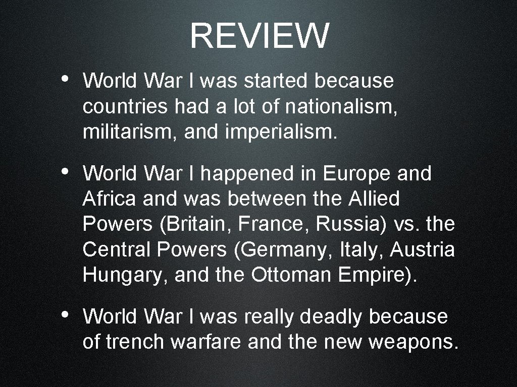 REVIEW • World War I was started because countries had a lot of nationalism,