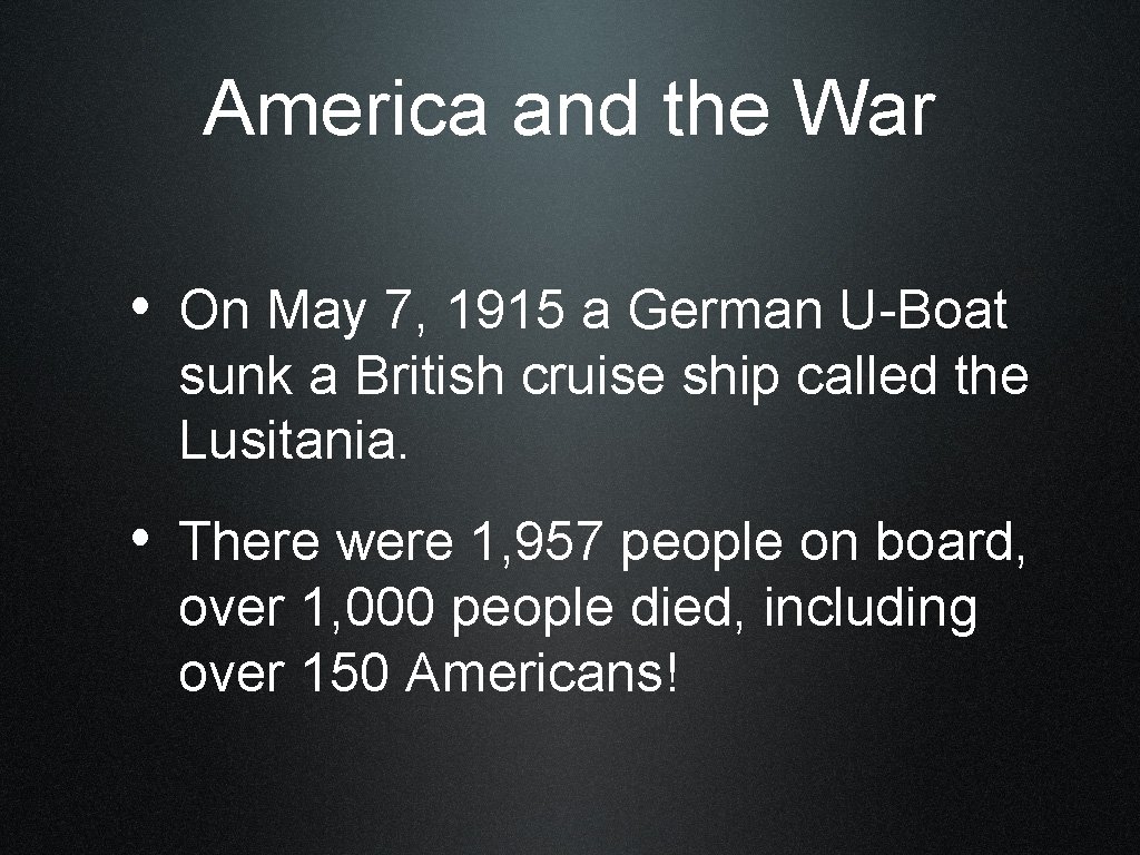 America and the War • On May 7, 1915 a German U-Boat sunk a