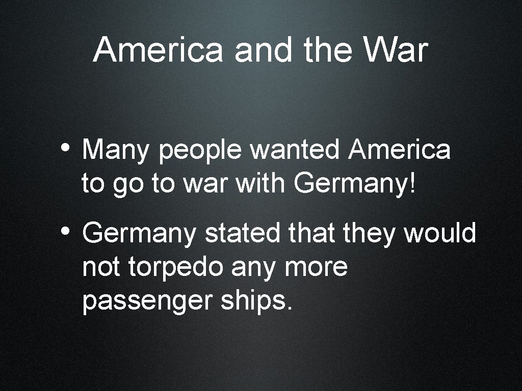 America and the War • Many people wanted America to go to war with