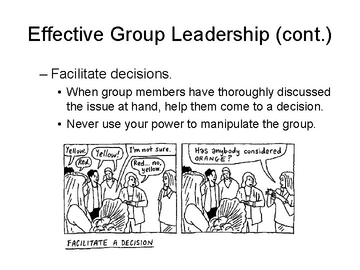 Effective Group Leadership (cont. ) – Facilitate decisions. • When group members have thoroughly