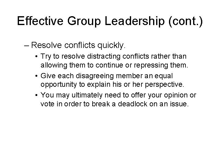 Effective Group Leadership (cont. ) – Resolve conflicts quickly. • Try to resolve distracting