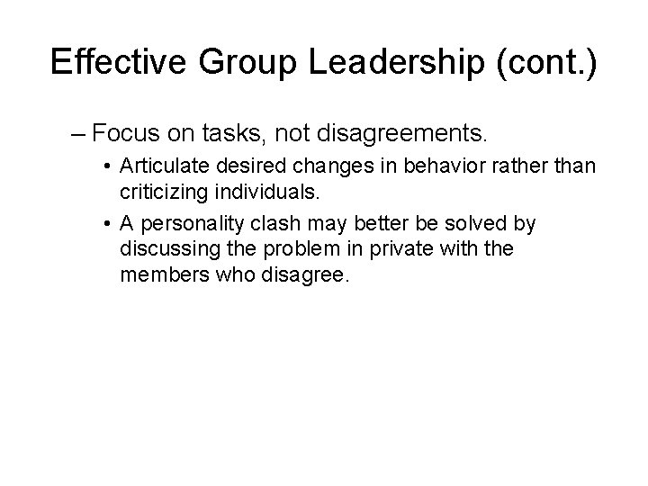 Effective Group Leadership (cont. ) – Focus on tasks, not disagreements. • Articulate desired