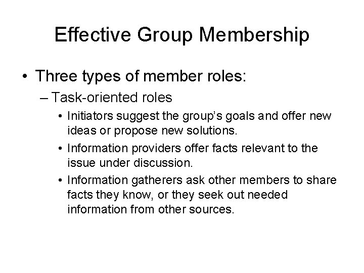 Effective Group Membership • Three types of member roles: – Task-oriented roles • Initiators