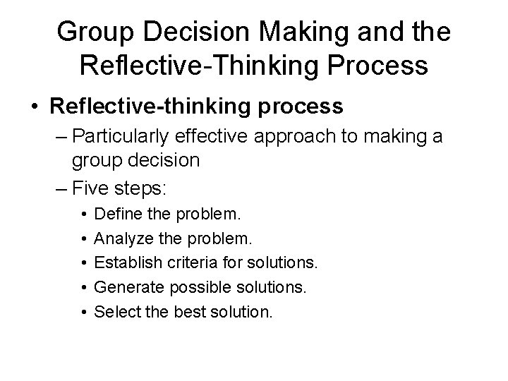 Group Decision Making and the Reflective-Thinking Process • Reflective-thinking process – Particularly effective approach