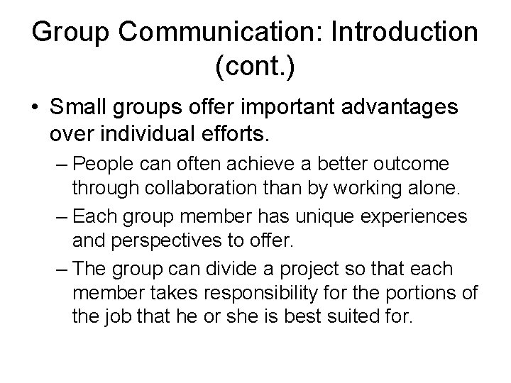 Group Communication: Introduction (cont. ) • Small groups offer important advantages over individual efforts.