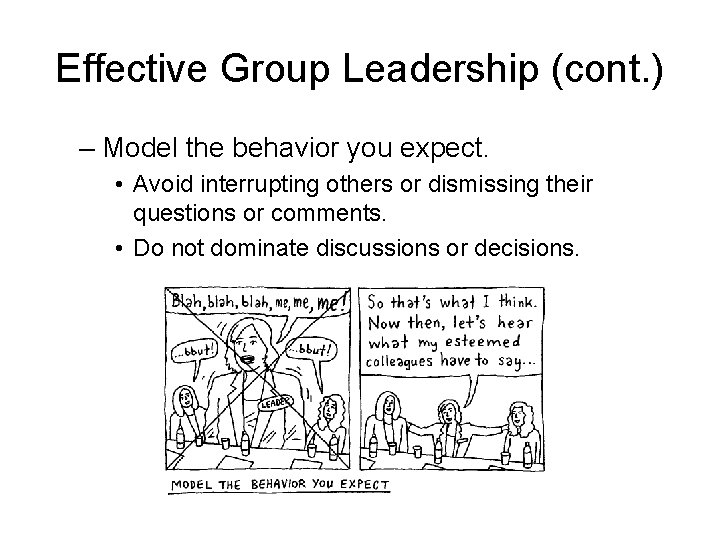 Effective Group Leadership (cont. ) – Model the behavior you expect. • Avoid interrupting