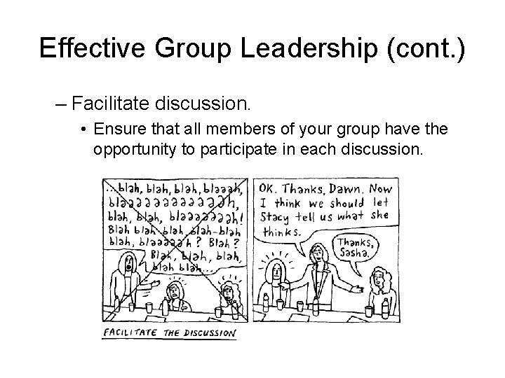 Effective Group Leadership (cont. ) – Facilitate discussion. • Ensure that all members of