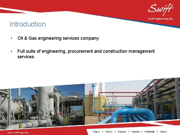 Introduction • Oil & Gas engineering services company • Full suite of engineering, procurement