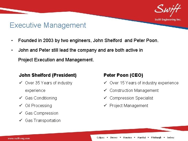 Executive Management • Founded in 2003 by two engineers, John Shelford and Peter Poon.