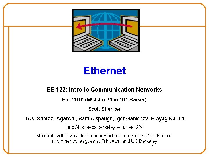 Ethernet EE 122: Intro to Communication Networks Fall 2010 (MW 4 -5: 30 in