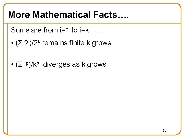 More Mathematical Facts…. Sums are from i=1 to i=k……. • (Σ 2 i)/2 k