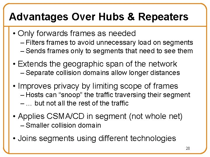 Advantages Over Hubs & Repeaters • Only forwards frames as needed – Filters frames