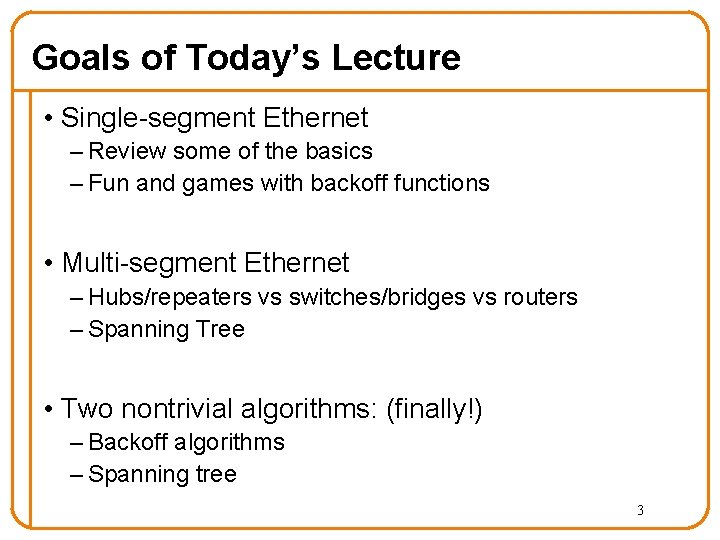 Goals of Today’s Lecture • Single-segment Ethernet – Review some of the basics –