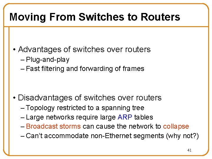 Moving From Switches to Routers • Advantages of switches over routers – Plug-and-play –