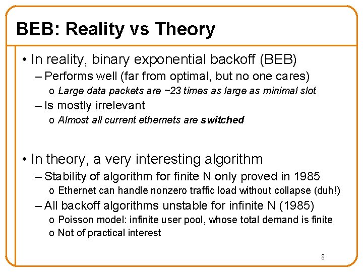 BEB: Reality vs Theory • In reality, binary exponential backoff (BEB) – Performs well