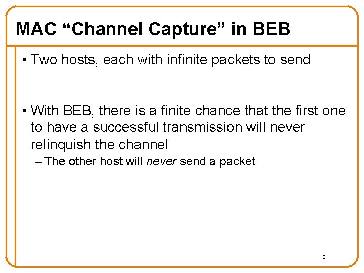 MAC “Channel Capture” in BEB • Two hosts, each with infinite packets to send