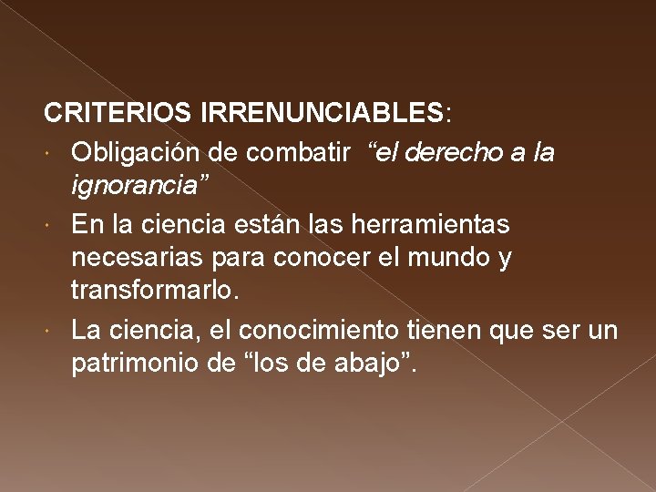 CRITERIOS IRRENUNCIABLES: Obligación de combatir “el derecho a la ignorancia” En la ciencia están