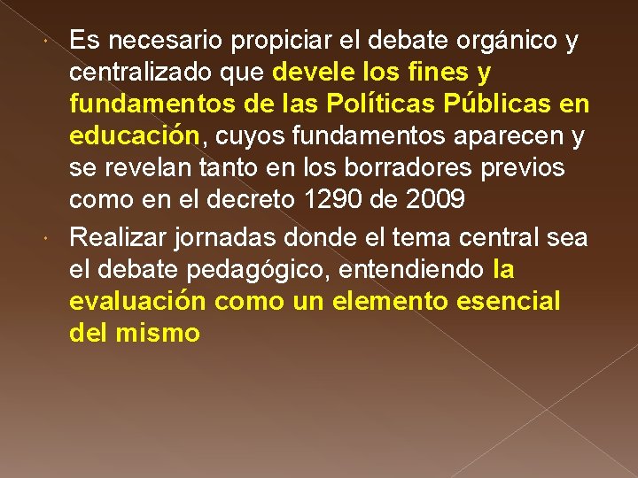 Es necesario propiciar el debate orgánico y centralizado que devele los fines y fundamentos