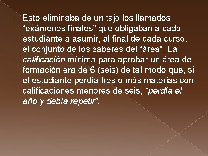  Esto eliminaba de un tajo los llamados “exámenes finales” que obligaban a cada