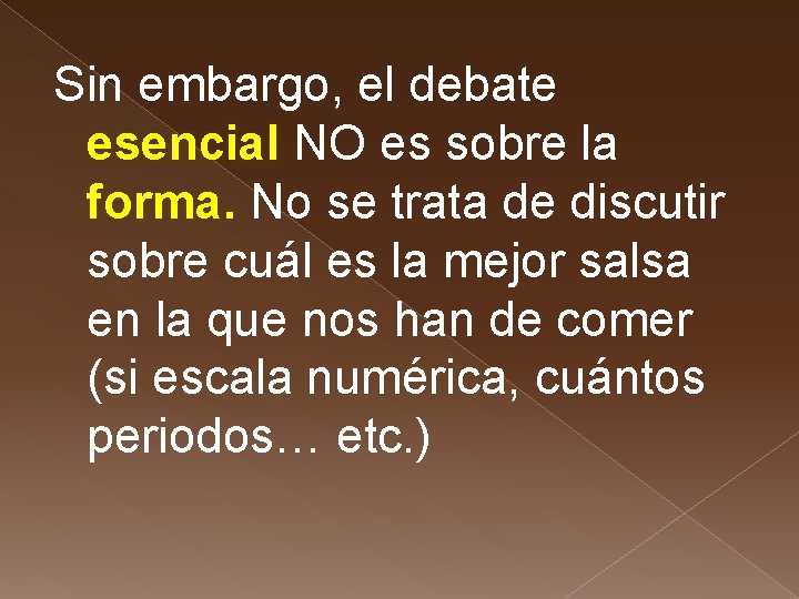 Sin embargo, el debate esencial NO es sobre la forma. No se trata de