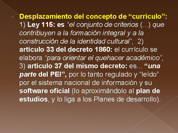  Desplazamiento del concepto de “currículo”: 1) Ley 115: es “el conjunto de criterios