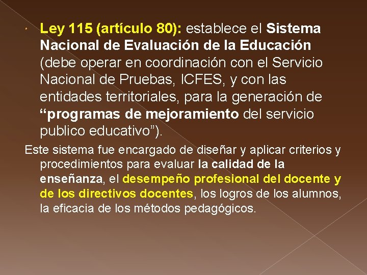  Ley 115 (artículo 80): establece el Sistema Nacional de Evaluación de la Educación