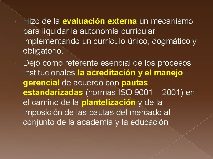 Hizo de la evaluación externa un mecanismo para liquidar la autonomía curricular implementando un