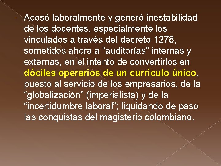  Acosó laboralmente y generó inestabilidad de los docentes, especialmente los vinculados a través