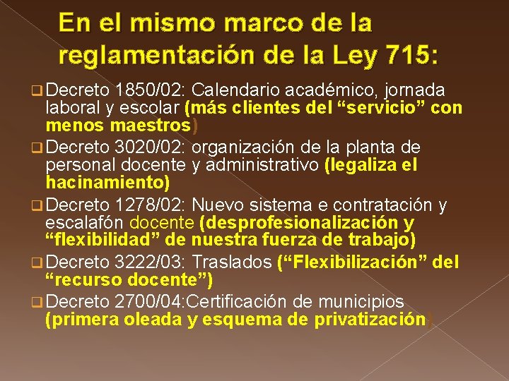 En el mismo marco de la reglamentación de la Ley 715: q Decreto 1850/02: