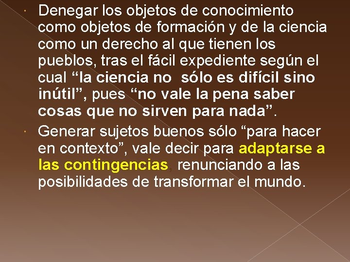 Denegar los objetos de conocimiento como objetos de formación y de la ciencia como