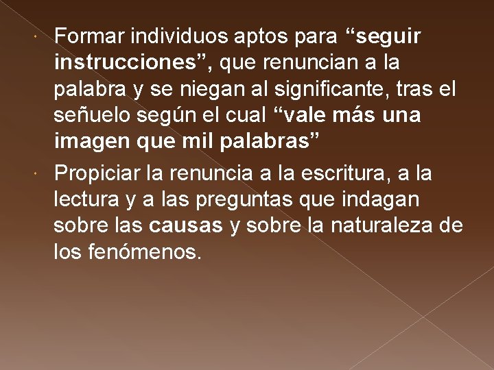 Formar individuos aptos para “seguir instrucciones”, que renuncian a la palabra y se niegan