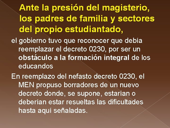 Ante la presión del magisterio, los padres de familia y sectores del propio estudiantado,