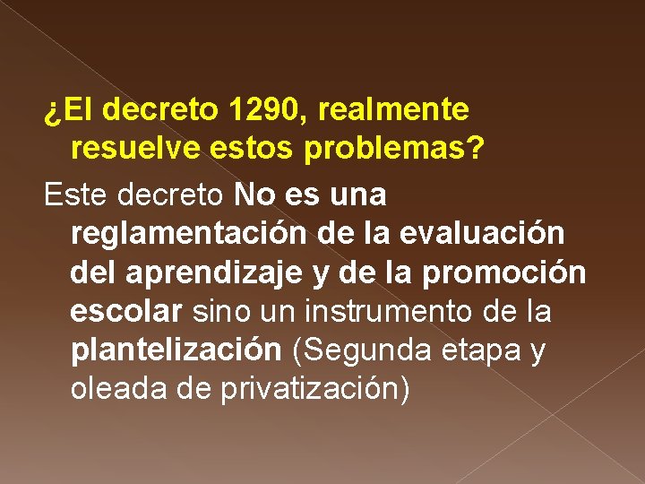 ¿El decreto 1290, realmente resuelve estos problemas? Este decreto No es una reglamentación de