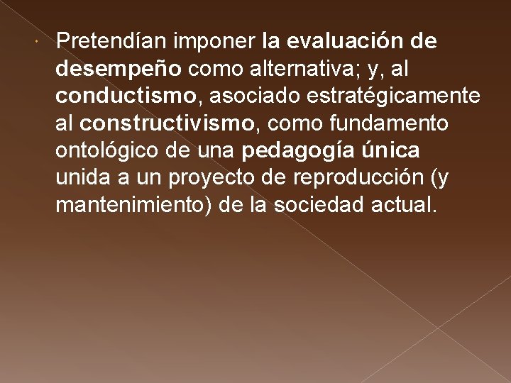  Pretendían imponer la evaluación de desempeño como alternativa; y, al conductismo, asociado estratégicamente