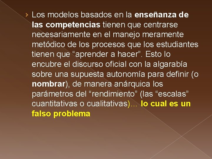 › Los modelos basados en la enseñanza de las competencias tienen que centrarse necesariamente