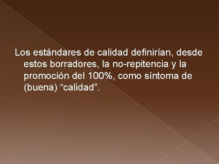 Los estándares de calidad definirían, desde estos borradores, la no-repitencia y la promoción del