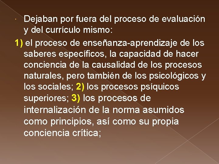 Dejaban por fuera del proceso de evaluación y del currículo mismo: 1) el proceso