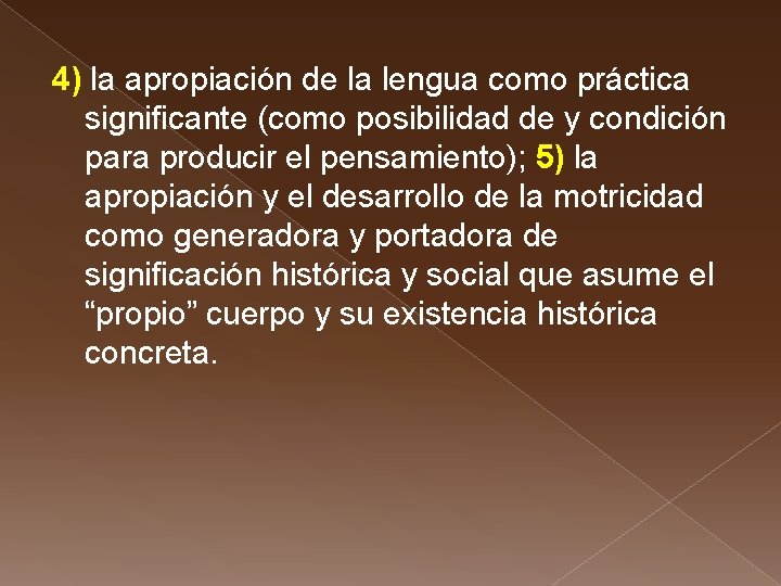 4) la apropiación de la lengua como práctica significante (como posibilidad de y condición