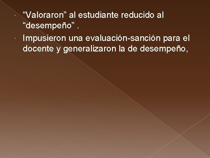 “Valoraron” al estudiante reducido al “desempeño”. Impusieron una evaluación-sanción para el docente y generalizaron