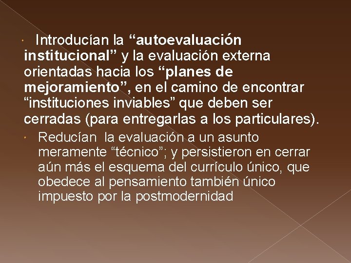 Introducían la “autoevaluación institucional” y la evaluación externa orientadas hacia los “planes de mejoramiento”,