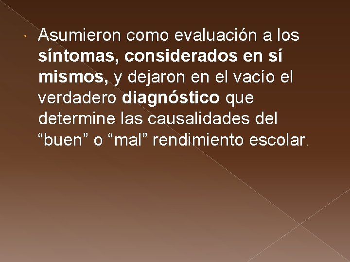  Asumieron como evaluación a los síntomas, considerados en sí mismos, y dejaron en