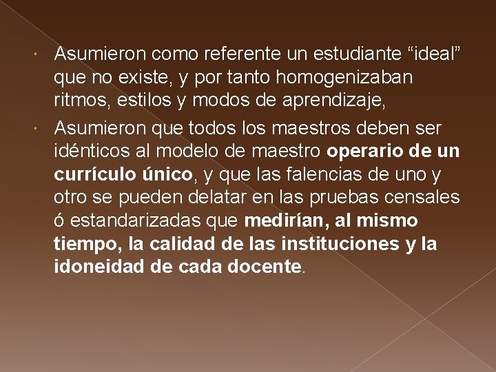 Asumieron como referente un estudiante “ideal” que no existe, y por tanto homogenizaban ritmos,